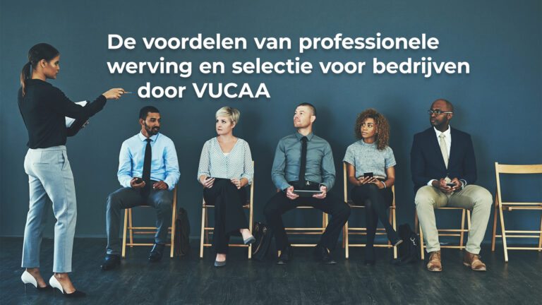 De voordelen van professionele werving en selectie voor bedrijven door VUCAA RAKHAN